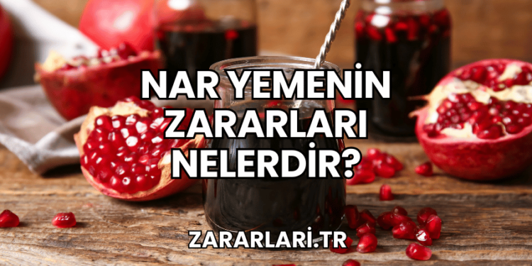 Nar Yemenin Zararları Nelerdir?