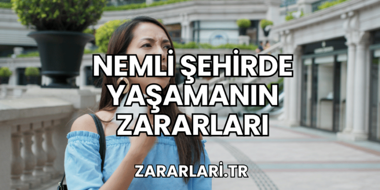 Nemli Şehirde Yaşamanın Zararları