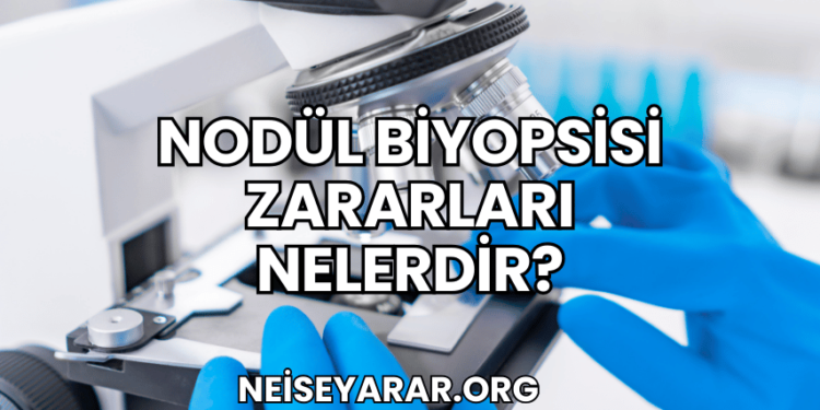 Nodül Biyopsisi Zararları Nelerdir