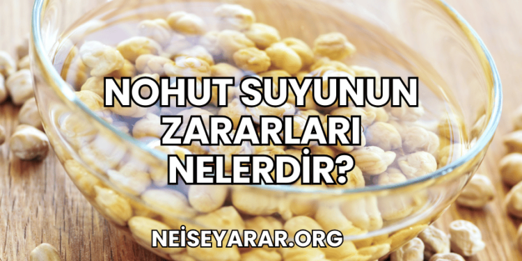 Nohut Suyunun Zararları Nelerdir