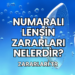 Numaralı Lensin Zararları Nelerdir?