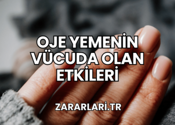 Oje Yemenin Vücuda Olan Etkileri