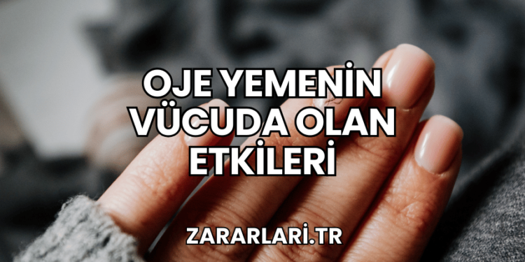 Oje Yemenin Vücuda Olan Etkileri