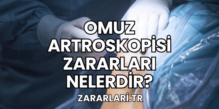 Omuz Artroskopisi Zararları Nelerdir?
