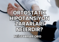 Ortostatik Hipotansiyon Zararları Nelerdir