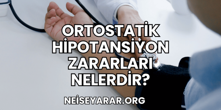 Ortostatik Hipotansiyon Zararları Nelerdir