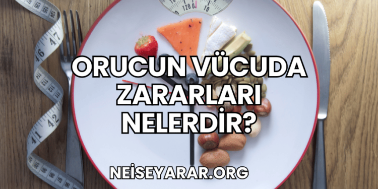 Orucun Vücuda Zararları Nelerdir