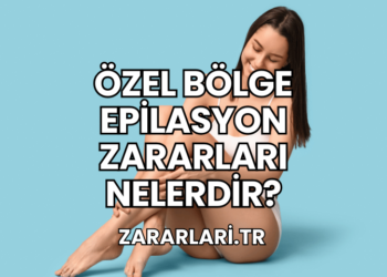 Özel Bölge Epilasyon Zararları Nelerdir?
