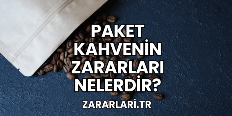 Paket Kahvenin Zararları Nelerdir?