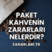 Paket Kahvenin Zararları Nelerdir?