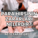 Para Hırsının Zararları Nelerdir?