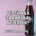 Pepsi Max Zararları Nelerdir