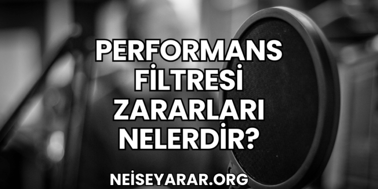 Performans Filtresi Zararları Nelerdir?