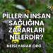 Pillerin İnsan Sağlığına Zararları Nelerdir?