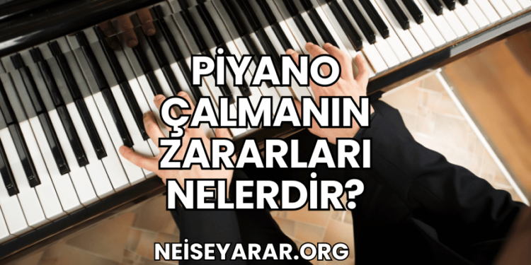 Piyano Çalmanın Zararları Nelerdir
