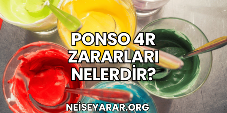 Ponso 4R Zararları Nelerdir?