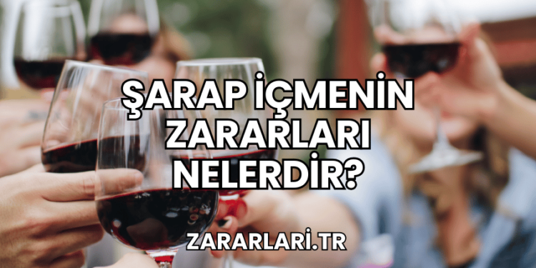 Şarap İçmenin Zararları Nelerdir?