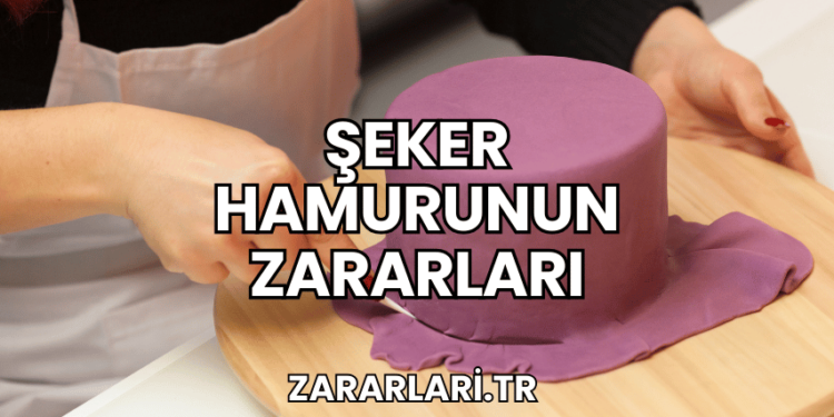 Şeker Hamurunun Zararları