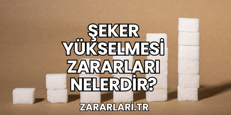 Şeker Yükselmesi Zararları Nelerdir?
