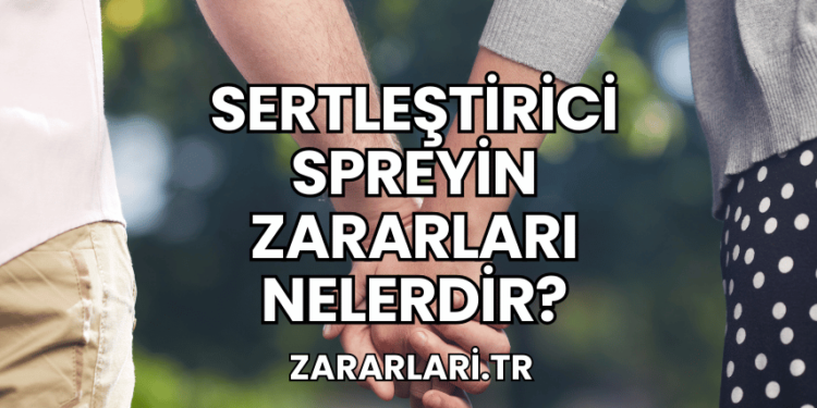 Sertleştirici Spreyin Zararları Nelerdir?