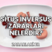 Situs İnversus Zararları Nelerdir?