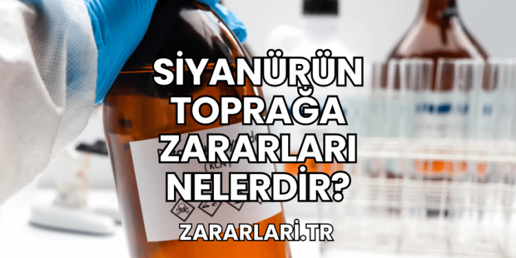Siyanürün Toprağa Zararları Nelerdir?