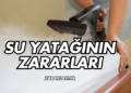 Su Yatağının Zararları