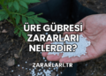 Üre Gübresi Zararları Nelerdir?