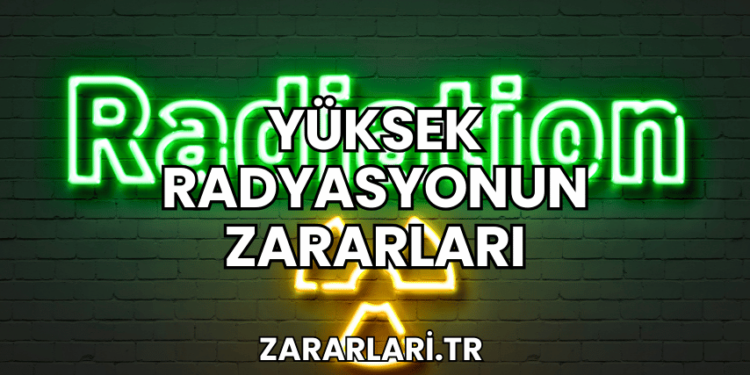 Yüksek Radyasyonun Zararları