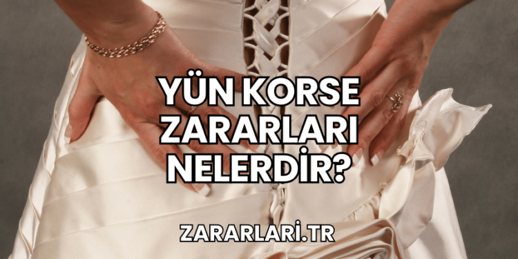 Yün Korse Zararları Nelerdir?