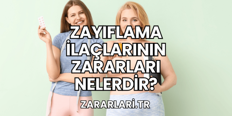 Zayıflama İlaçlarının Zararları Nelerdir?