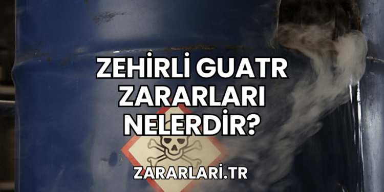 Zehirli Guatr Zararları Nelerdir?