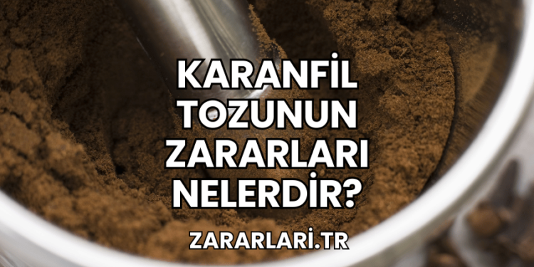 karanfil tozunun zararları Nelerdir?