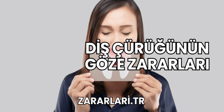 Diş Çürüğünün Göze Zararları