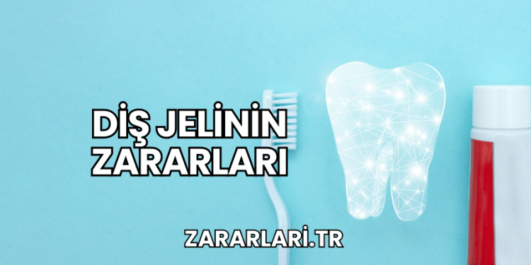 Diş Jelinin Zararları