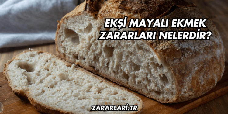Ekşi Mayalı Ekmek Zararları Nelerdir?