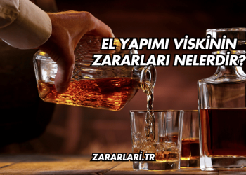 El Yapımı Viskinin Zararları Nelerdir?