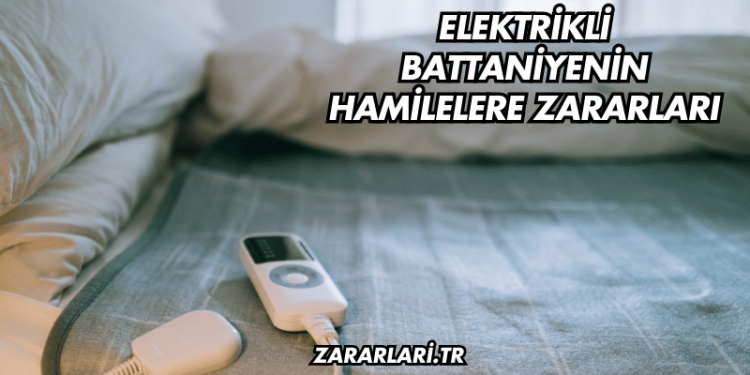 Elektrikli Battaniyenin Hamilelere Zararları