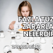 Fazla Tuzun Zararları Nelerdir?