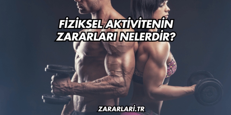 Fiziksel Aktivitenin Zararları Nelerdir?