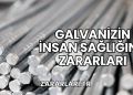 Galvanizin İnsan Sağlığına Zararları