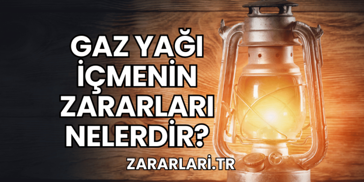 Gaz Yağı İçmenin Zararları Nelerdir?