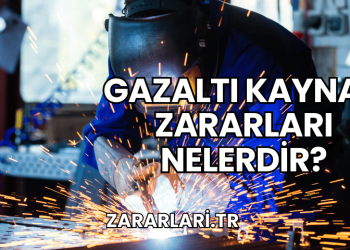 Gazaltı Kaynak Zararları Nelerdir?