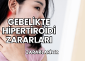 Gebelikte Hipertiroidi Zararları