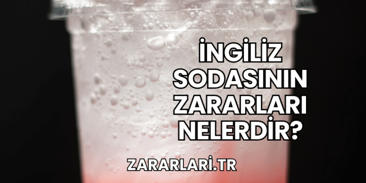 İngiliz Sodasının Zararları Nelerdir?