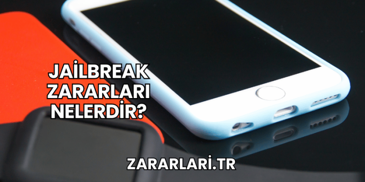 Jailbreak Zararları Nelerdir?