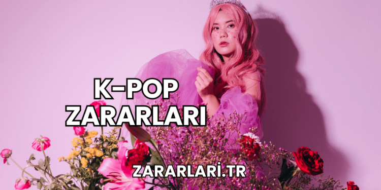 K-Pop Zararları