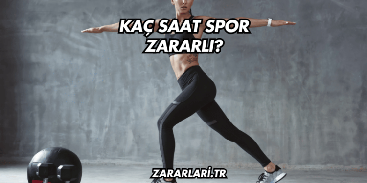 Kaç Saat Spor Zararlı?