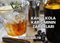 Kahve Kola Karışımının Zararları