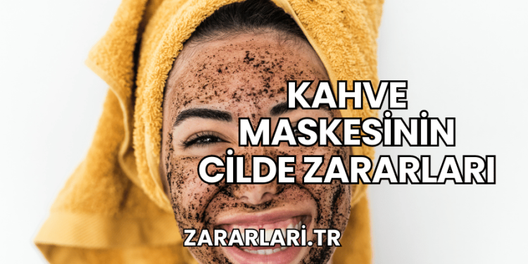 Kahve Maskesinin Cilde Zararları